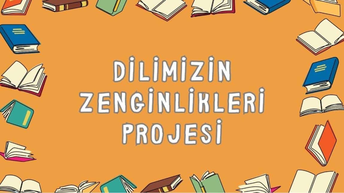 DİLİMİZİN ZENGİNLİKLERİ PROJELERİ